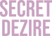 SECRET DEZIRE - Home